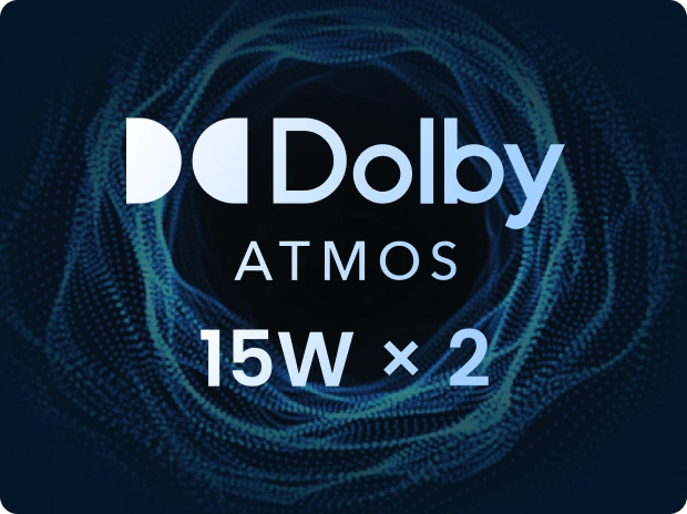 Dolby Atmos 15W x 2 sound